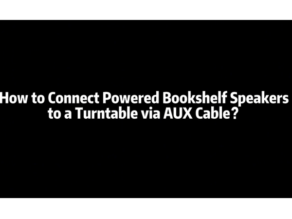 How to Connect Powered Bookshelf Speakers to a Turntable via AUX Cable?